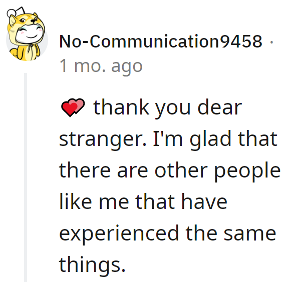 It's comforting to know there are others who've shared similar experiences.