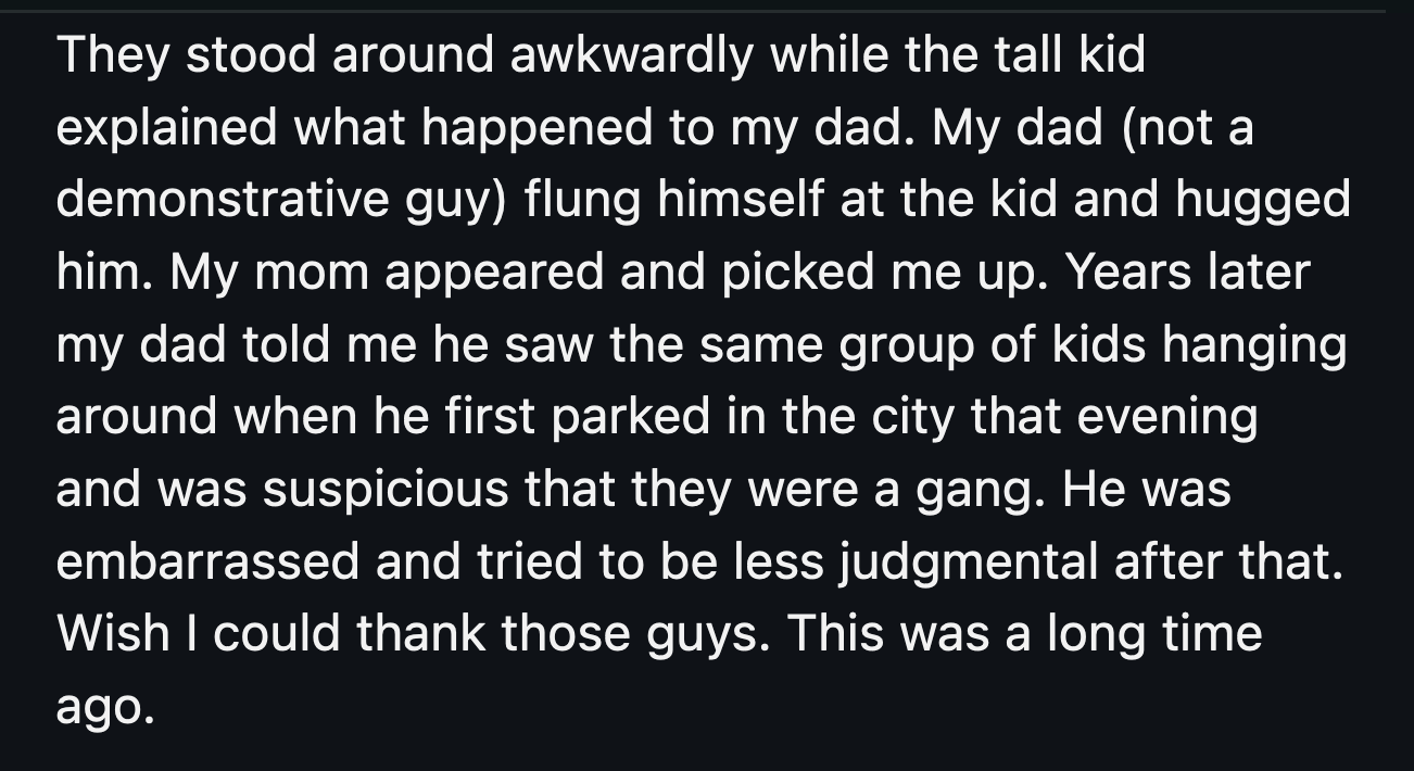 2. Those sketchy-looking kids that his father judged too soon made sure OP was safe while they looked for his parents.