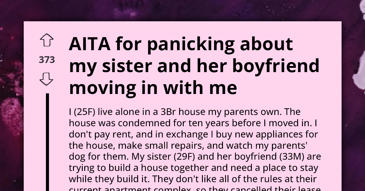 Woman Is Panicking About Her Sister and Sister's Boyfriend Moving In Because of How the Boyfriend Treats Her