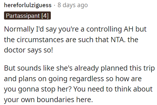 In this situation, it may seem like OP wants to control things, but the circumstances make it understandable.