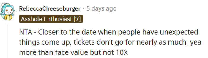 Scalpers are everywhere, but prices typically drop the closer the date comes.