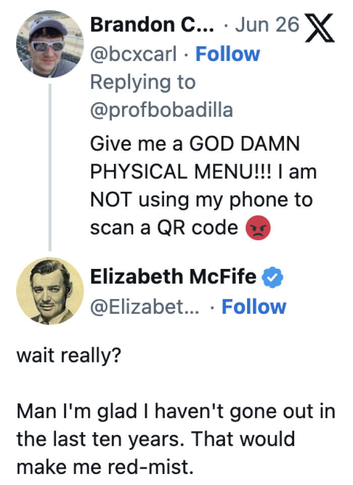 17. QR codes are so inconvenient—just give us a physical list, please. Not everyone has phones or data, especially older people.