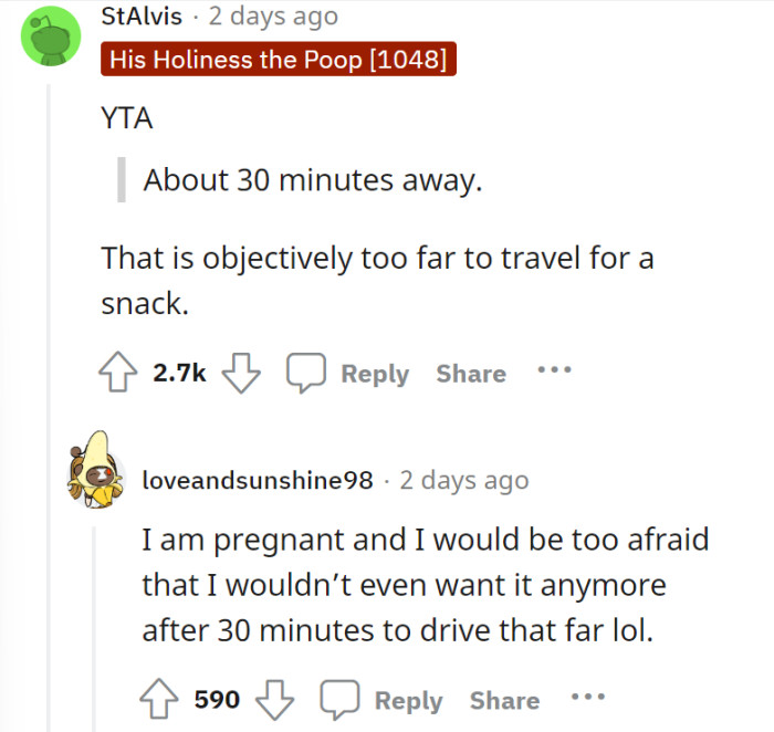 Yeah, it's taxing to drive that far and then end up not wanting it anyway. Imagine the arguments that would sprout!