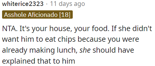 If she had a specific reason for not wanting him to eat chips before lunch, she should have communicated that to him.