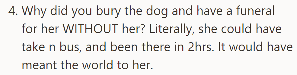 He asked why they buried the dog without her, though she could have been there in two hours.