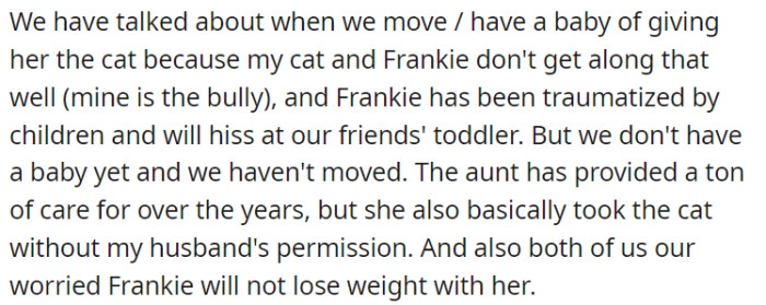 While discussions have taken place regarding the possibility of giving Frankie to OP's husband's aunt when they eventually move or have a baby due to issues with compatibility and concerns about Frankie's response to children, these circumstances have not yet transpired.