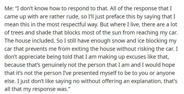 OP clarified that they live in a shaded area with persistent snow, explaining their need for an explanation when saying no rather than making excuses, and expressed their desire for understanding and honesty.
