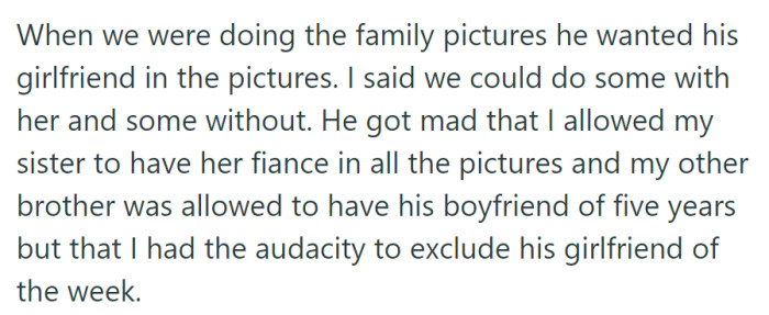 At family photos, the brother wanted his girlfriend included but was upset when she was excluded, despite others having their partners in all the pictures.