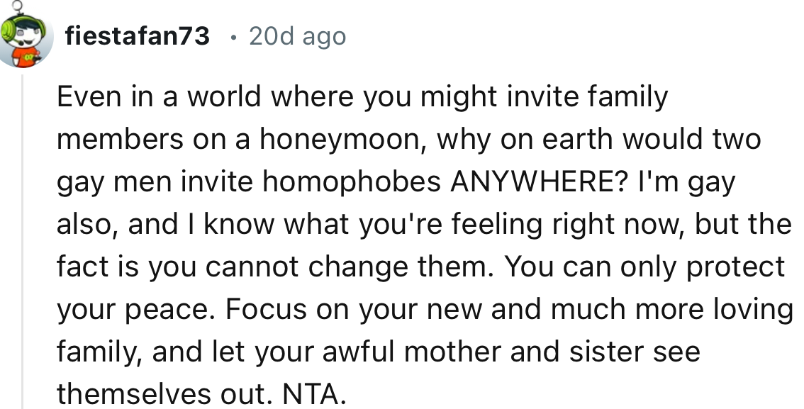 “Focus on your new and much more loving family, and let your awful mother and sister see themselves out.”