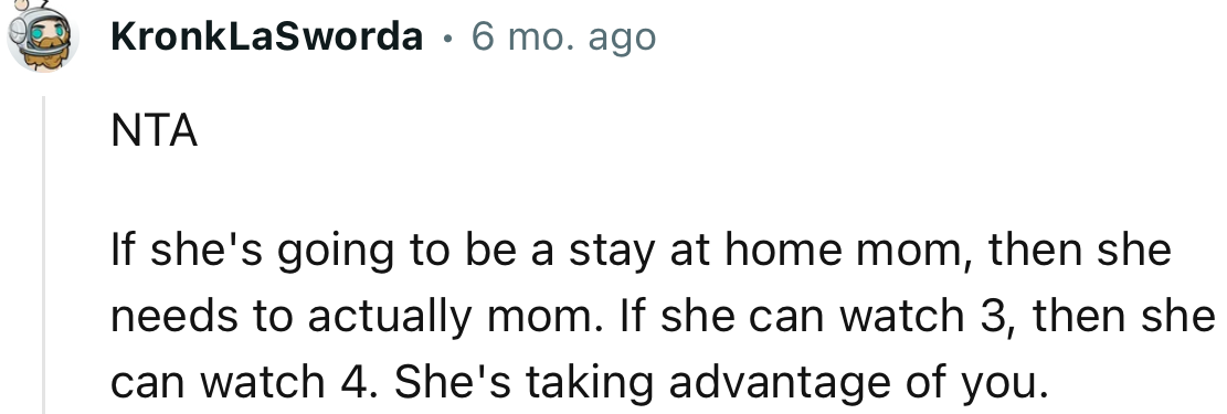 “NTA. If she's going to be a stay-at-home mom, then she needs to actually mom.”