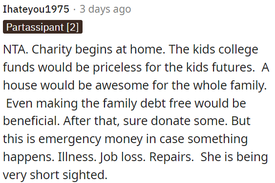 The priority should be family first; investing in the children's education, securing a home, and clearing debts are crucial.