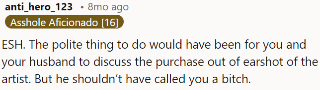 Both parties are at fault; it would have been considerate to discuss the purchase privately.