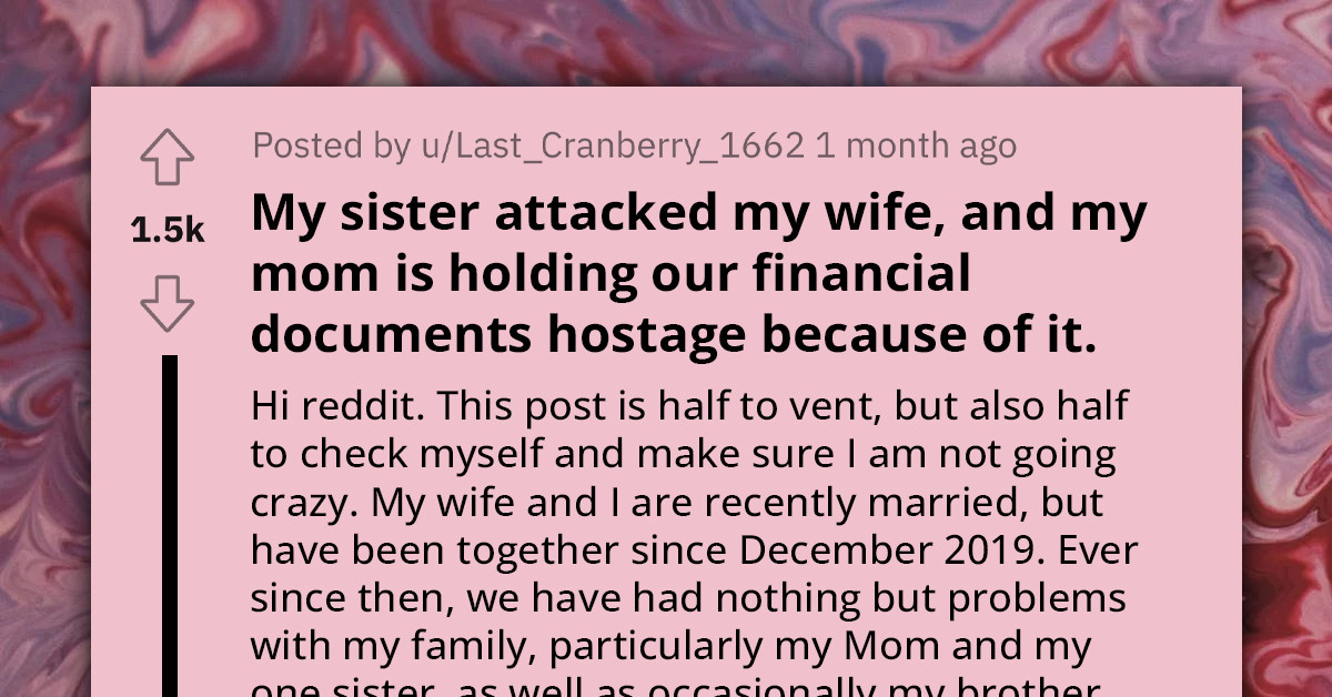 Redditor Set To Cut Ties With Family As Sister Assaults Wife And Mother Holds Financial Documents Hostage