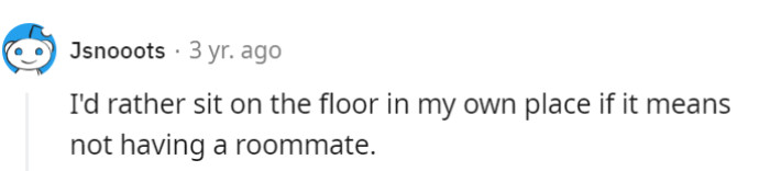 They'd gladly sit on the floor in their own place if it meant avoiding the presence of a roommate.