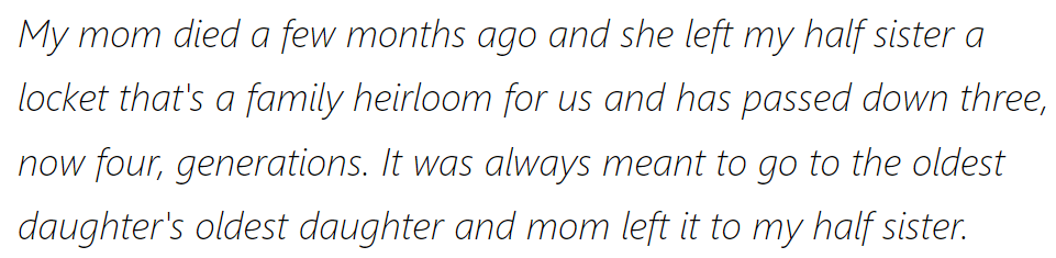 After her mother passed, the heirloom locket, traditionally for the oldest daughter, was left to her half-sister, honoring family tradition.
