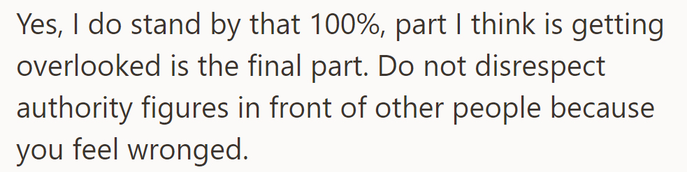 They stand by it: Do not disrespect authority figures publicly when feeling wronged.