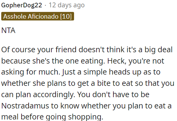 OP's friend doesn't see it as important because she's the one eating.