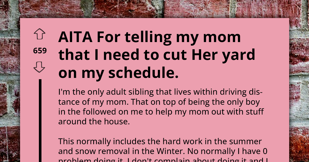Entitled Mom Expects Her Son To Cut Her Grass Whenever She Wishes, He Doesn't Get Paid