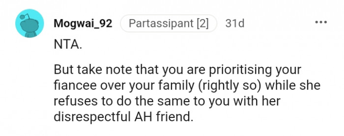 You are prioritizing your fiancée over your family.