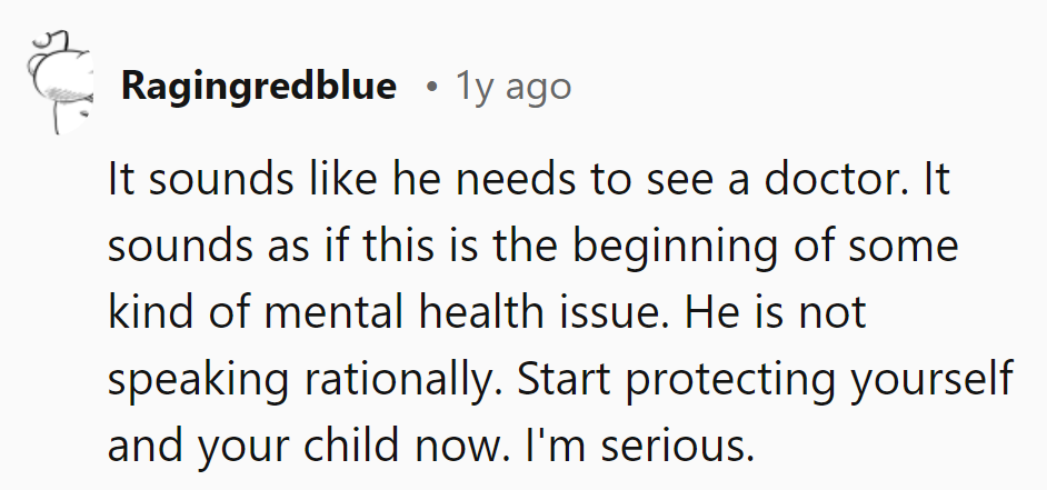 Sounds like a doctor's visit is overdue. Time to prioritize her and their child's safety, no jokes.