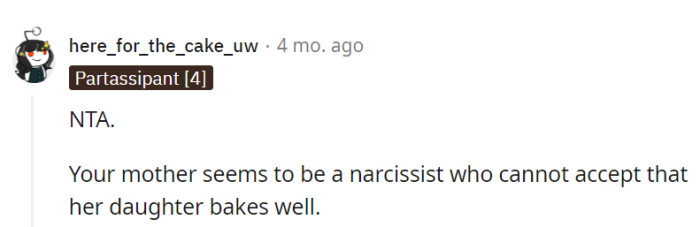 It appears that OP's mother may have narcissistic tendencies, unable to accept her daughter's baking talents. The baking battle continues!