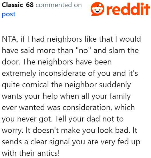 Others took the OP's side and understood why the OP was led to the decision of not helping the neighbor.