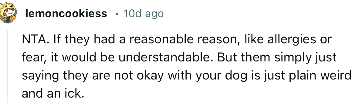 “NTA. If they had a reasonable reason, like allergies or fear, it would be understandable.”