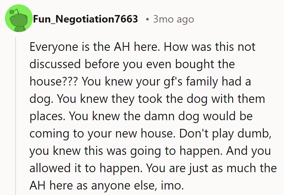 Everyone’s the AH. Discussing dog issues before buying the house was crucial. Don’t play dumb—everyone knew.