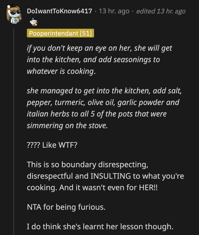 She was just there to retrieve some clothes, what was she thinking going into the kitchen and then altering another person's cooking?