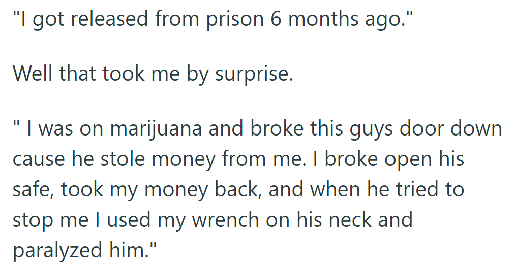 He disclosed his release from prison six months ago after recounting a shocking altercation.