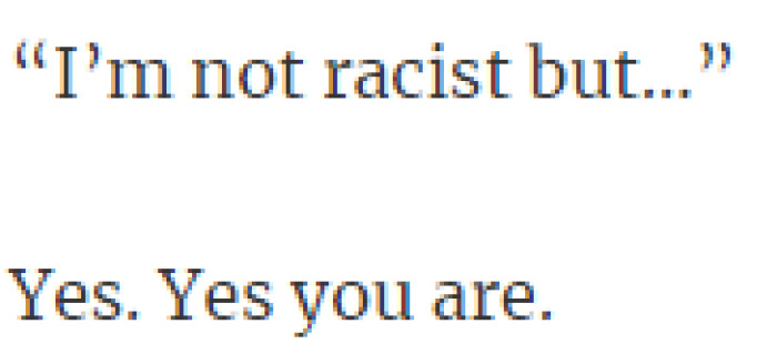 2. “I’m not racist but…”