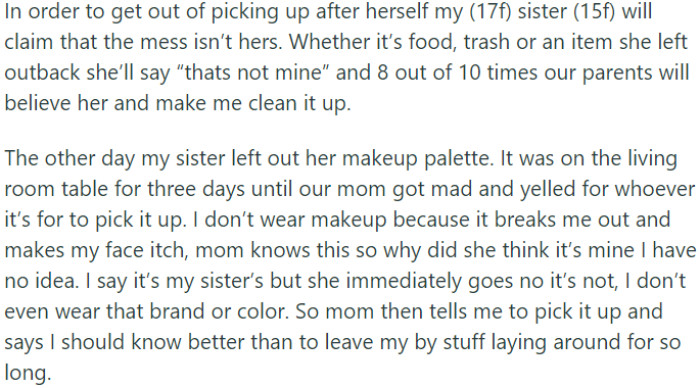 OP's sister consistently denies responsibility for messes, leading her parents to believe her and assign clean-up duties to OP.