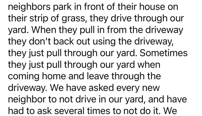 OP's neighbors like to back out using their yard instead of their own driveway.