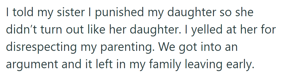 She told her sister she punished her daughter so she wouldn't turn out like hers. They argued, leading to her family leaving early.