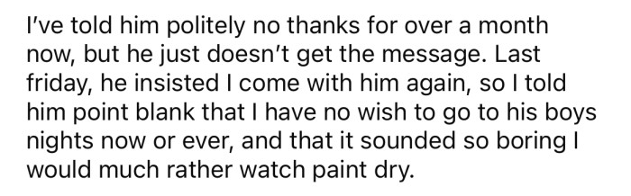 The OP has been politely declining his invitations for over a month now, but Mark just won't take no for an answer.