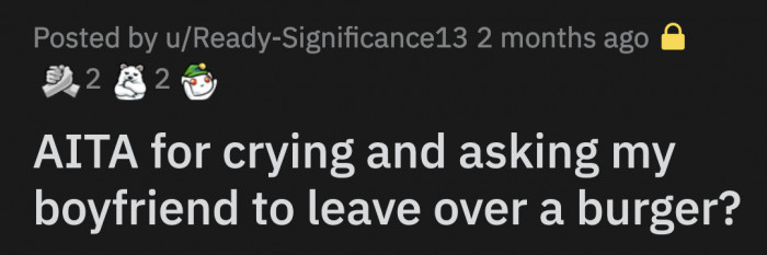 He didn't apologize and told OP he will go to Burger King for her