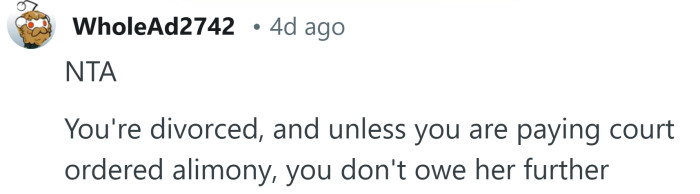 You're divorced, you don't owe her anything.
