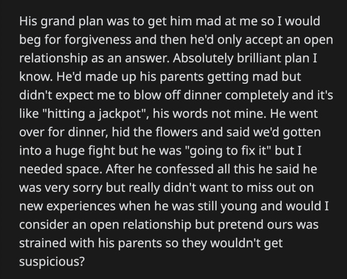 He acted upset to make OP beg for his forgiveness, and then he would stipulate that he would only forgive her if she's willing to have an open relationship.
