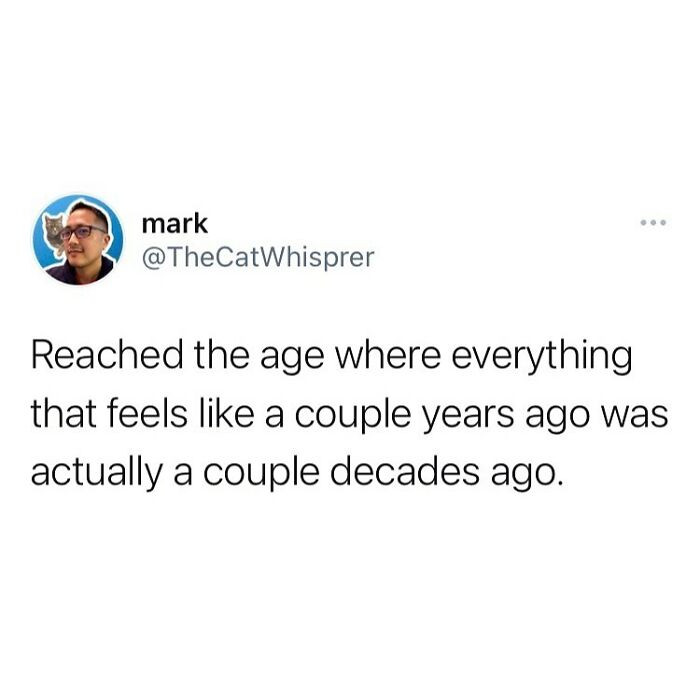 70. Nothing ages a person faster than checking the actual release date.