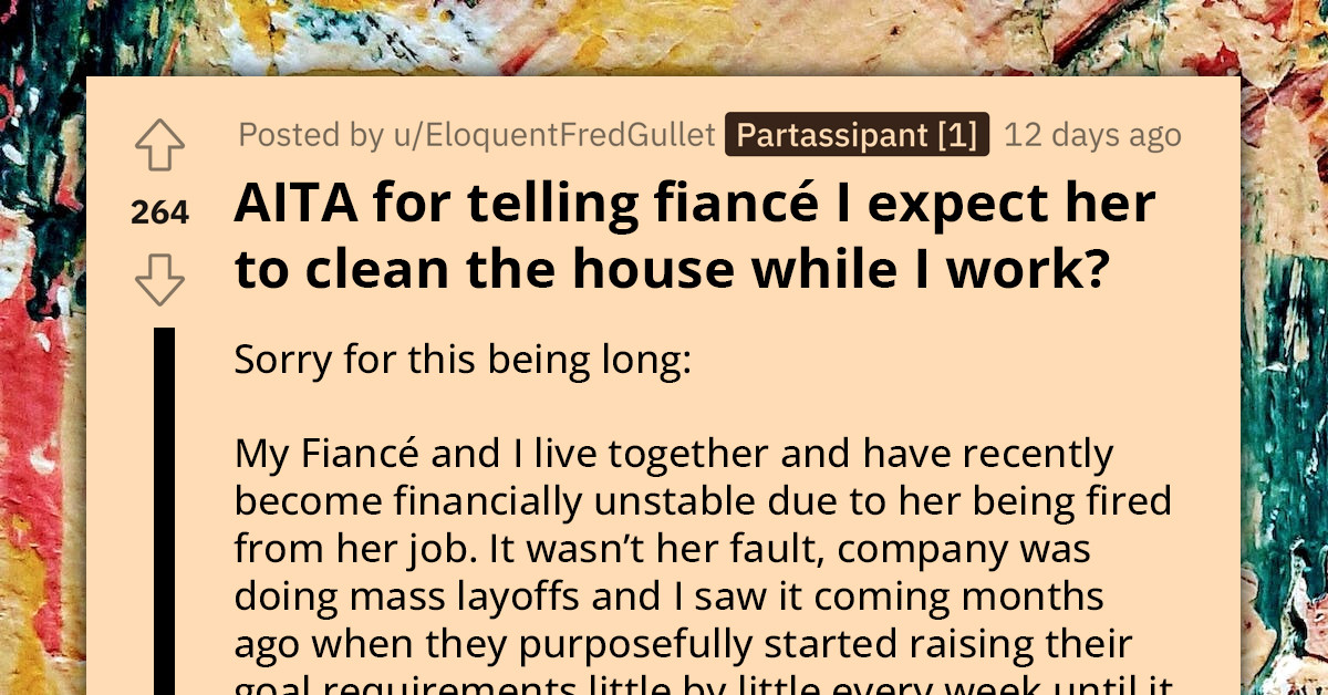 Redditor Told to Apologize After Telling His Fiancé That She Should Clean the House Since He Works Crazy Hours and She's Unemployed