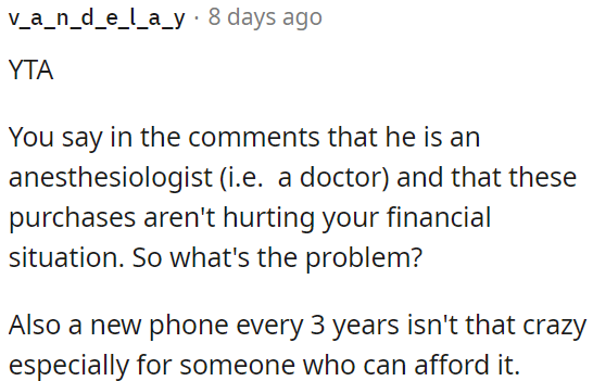 Buying a new phone every three years isn't excessive, especially for someone with means.