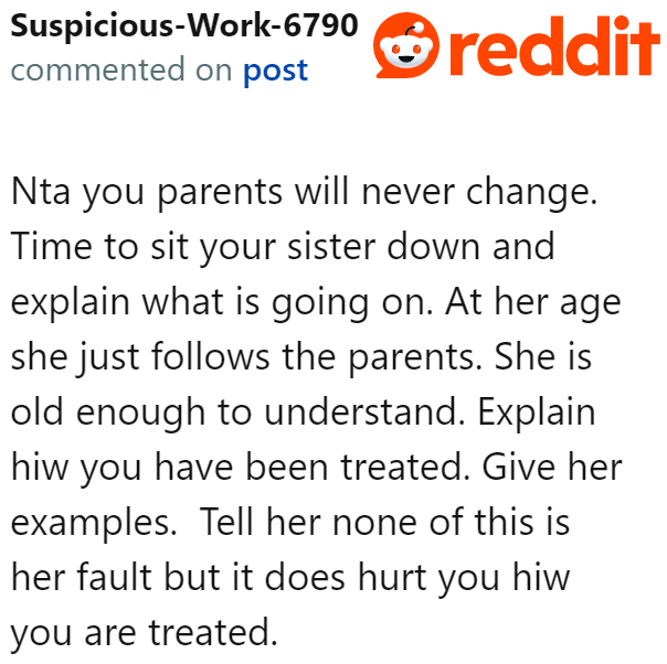 Unfortunately, the OP needs to recognize that his parents' attitude won't change, so maybe it's time he explains his side to his sister.