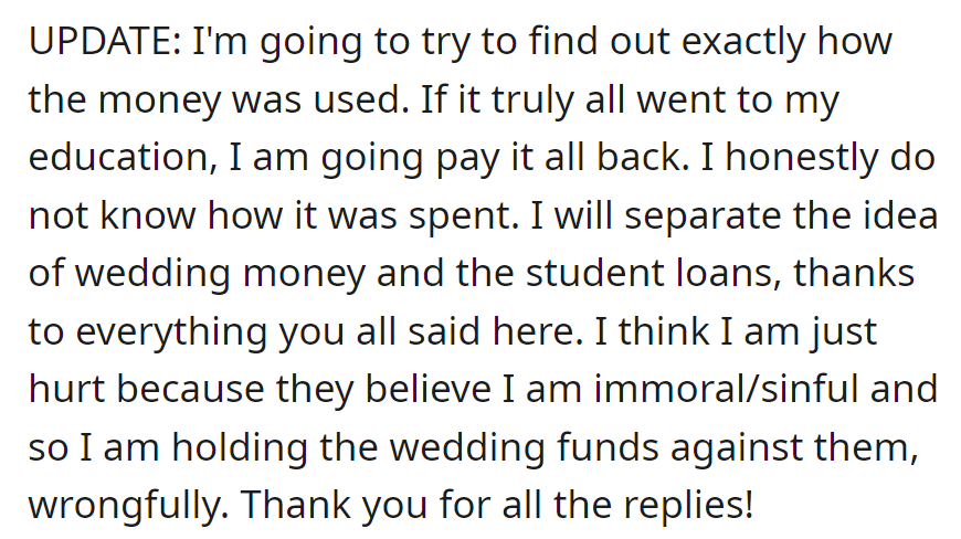 OP will verify fund usage for education repayment, separating wedding funds, and addressing hurt feelings about perceived immorality.
