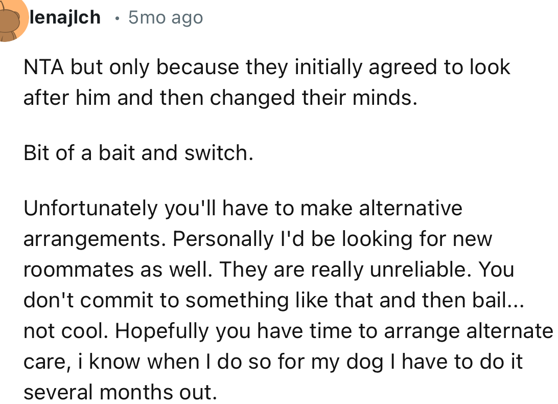 “Personally, I'd be looking for new roommates as well. You don't commit to something like that and then bail.”
