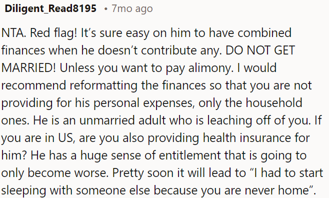OP's partner not contributing financially while expecting combined finances is a red flag.