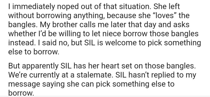However, OP has bluntly refused, as it's her favorite piece of jewelry. Now her SIL doesn't want to borrow anything else except for the bangle.