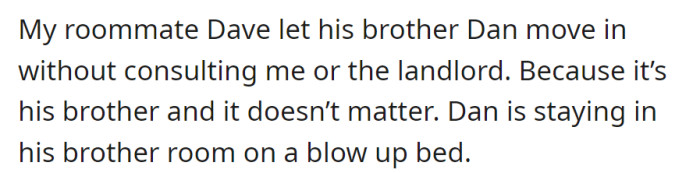 Dave's brother, Dan, moved in without asking OP, and now he's in Dave's room on a blow-up bed.