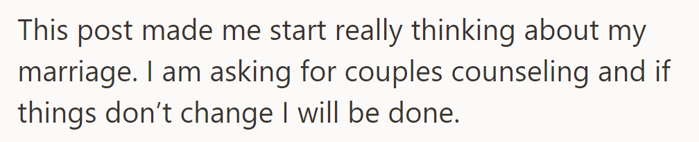 This post got OP rethinking marriage. Counseling's next, but if no change, it's over.