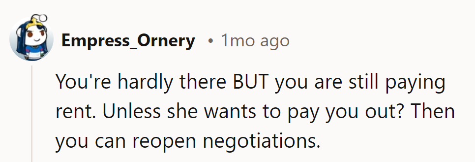 If her rent counts, her say should too. Perhaps discussing a buyout before doggy decisions.