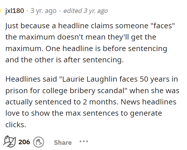 It is also true that they may aim for clickbait, amplifying the highest possible sentencing when reporting on news stations.